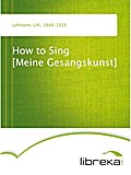 How to Sing [Meine Gesangskunst] - Lilli Lehmann