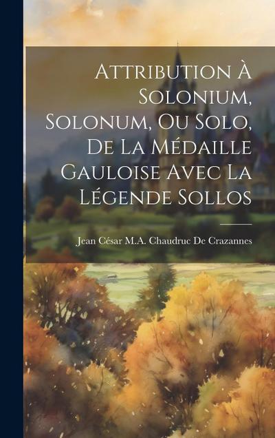 Attribution À Solonium, Solonum, Ou Solo, De La Médaille Gauloise Avec La Légende Sollos