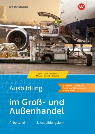 Ausbildung im Groß- und Außenhandel 3. Ausbildungsjahr - Kaufmann/Kauffrau für Groß- und Außenhandelsmanagement: Arbeitsheft