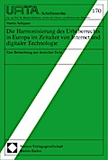 Die Harmonisierung des Urheberrechts in Europa im Zeitalter von Internet und digitaler Technologie: Eine Betrachtung aus deutscher Sicht