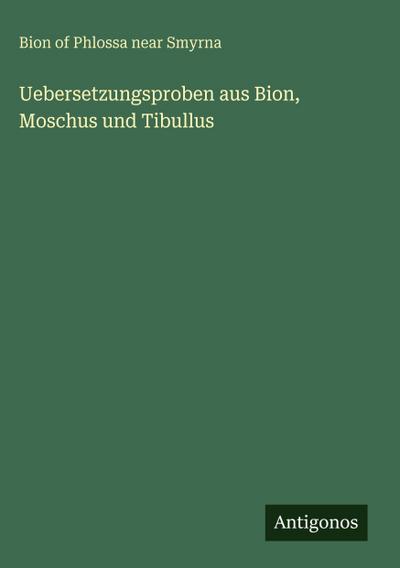 Uebersetzungsproben aus Bion, Moschus und Tibullus