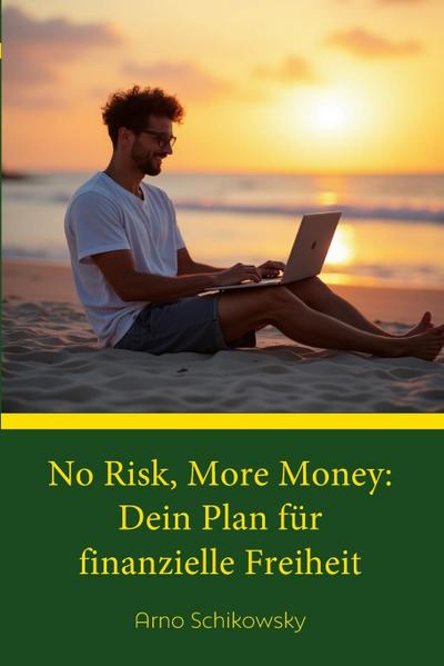 No Risk, More Money: Dein Plan fu¿r finanzielle Freiheit