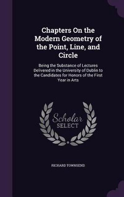 Chapters On the Modern Geometry of the Point, Line, and Circle