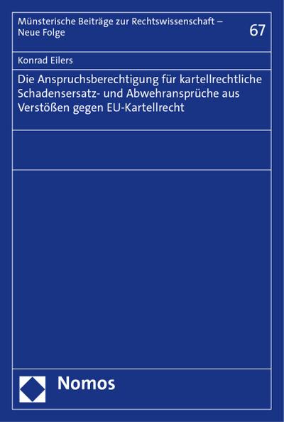 Die Anspruchsberechtigung für kartellrechtliche Schadensersatz- und Abwehransprüche aus Verstößen gegen EU-Kartellrecht (Munsterische Beitrage Zur Rechtswissenschaft, 67)
