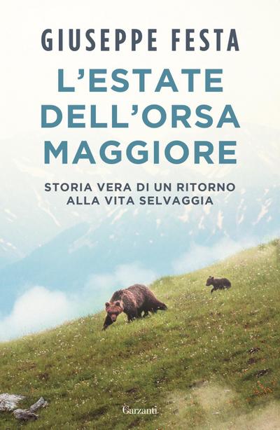 L’ estate dell’Orsa Maggiore. Storia vera di un ritorno alla vita selvaggia