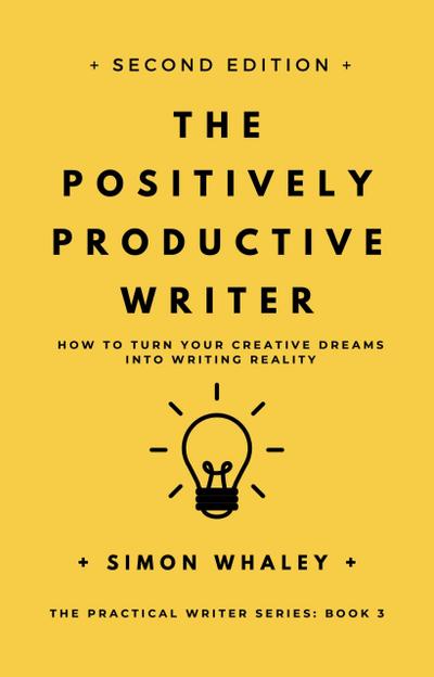 The Positively Productive Writer (The Practical Writer, #3)