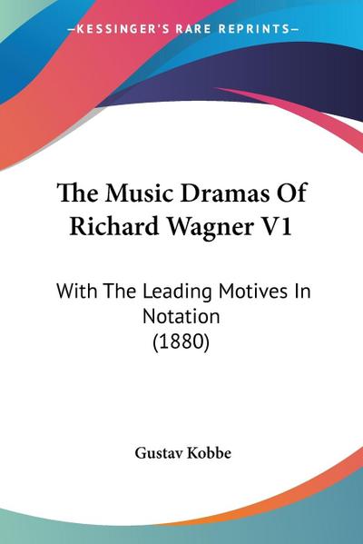 The Music Dramas Of Richard Wagner V1