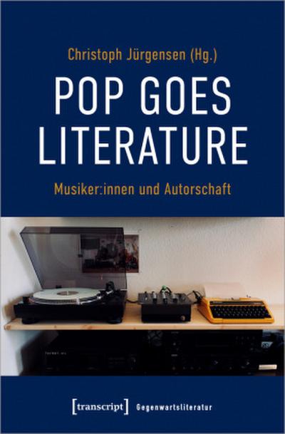 Pop goes literature - Musiker:innen und Autorschaft
