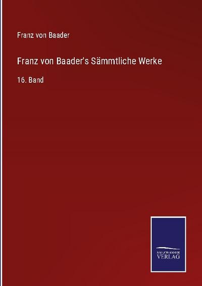 Franz von Baader’s Sämmtliche Werke