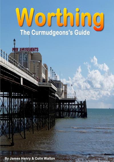 Worthing. A Curmudgeon’s Guide