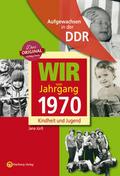 Aufgewachsen in der DDR - Wir vom Jahrgang 1970 - 