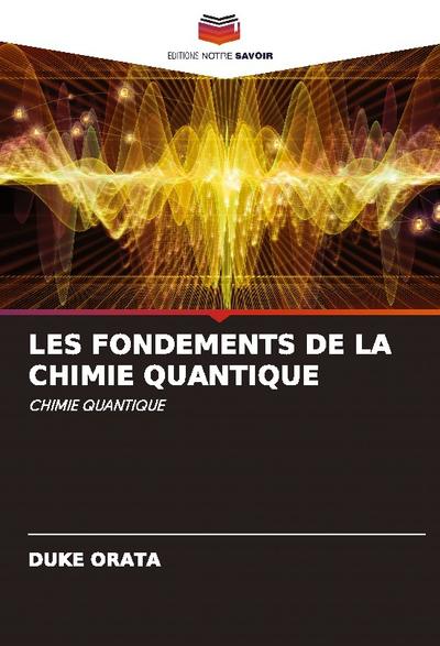 LES FONDEMENTS DE LA CHIMIE QUANTIQUE