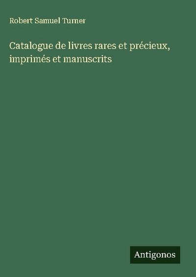 Catalogue de livres rares et précieux, imprimés et manuscrits