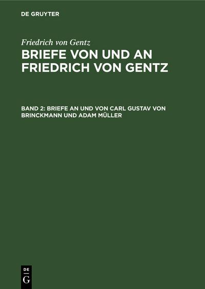 Briefe an und von Carl Gustav von Brinckmann und Adam Müller