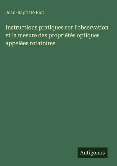 Instructions pratiques sur l’observation et la mesure des propriétés optiques appelées rotatoires