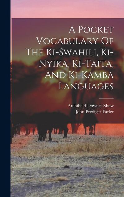A Pocket Vocabulary Of The Ki-swahili, Ki-nyika, Ki-taita, And Ki-kamba Languages