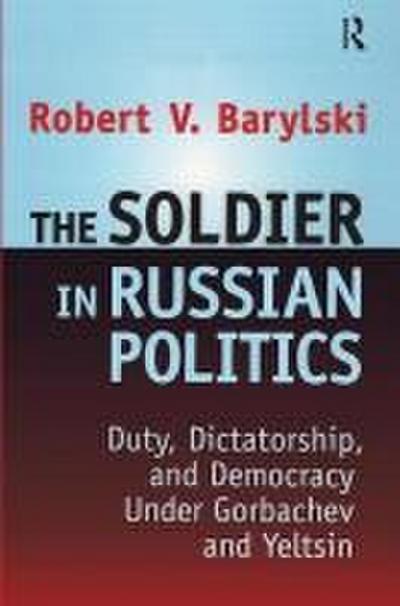 The Soldier in Russian Politics, 1985-96