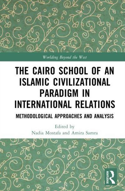The Cairo School of an Islamic Civilizational Paradigm in International Relations