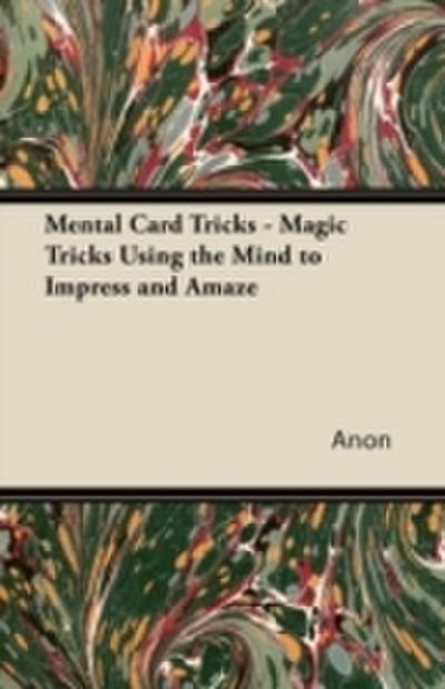 Mental Card Tricks - Magic Tricks Using the Mind to Impress and Amaze
