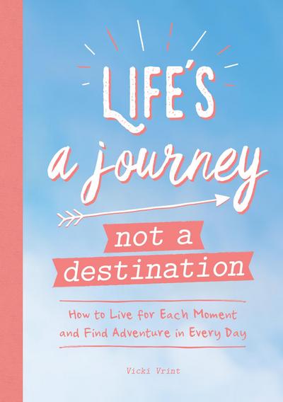 Life’s a Journey, Not a Destination