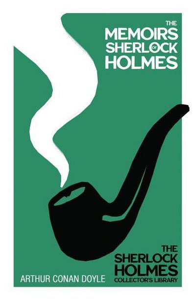 The Memoirs of Sherlock Holmes - The Sherlock Holmes Collector’s Library