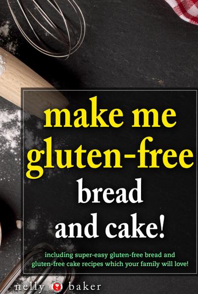 Make Me Gluten-Free - Bread and Cakes! (My Cooking Survival Guide, #6)