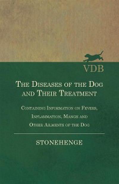 Diseases of the Dog and Their Treatment - Containing Information on Fevers, Inflammation, Mange and Other Ailments of the Dog