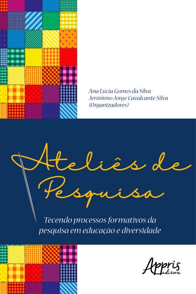 Ateliês de Pesquisa: Tecendo Processos Formativos da Pesquisa em Educação e Diversidade