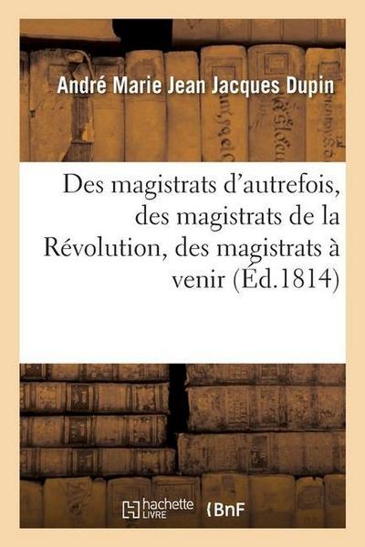 Des Magistrats d’Autrefois, Des Magistrats de la Révolution, Des Magistrats À Venir
