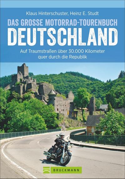 Motorradtouren Deutschland: Auf Traumstraßen über 30.000 Kilometer quer durch die Republik, das große Motorrad-Tourenbuch Deutschland in einem Motorradführer, inkl. Alpenpässe