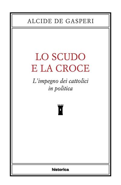 Lo scudo e la croce. L’impegno dei cattolici in politica