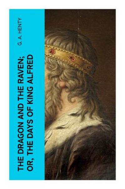 The Dragon and the Raven; Or, The Days of King Alfred