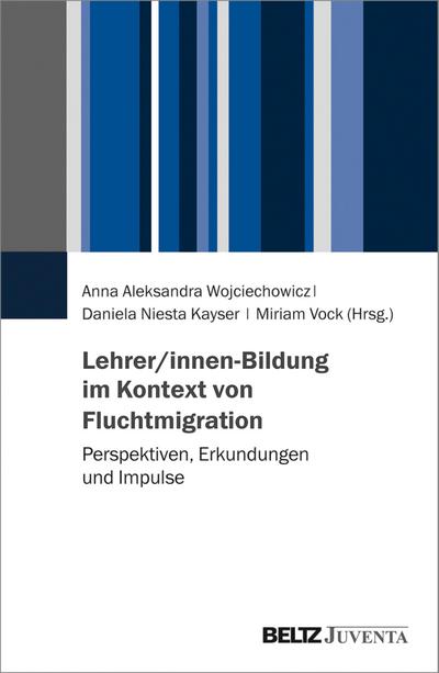 Lehrer/innen-Bildung im Kontext von Fluchtmigration