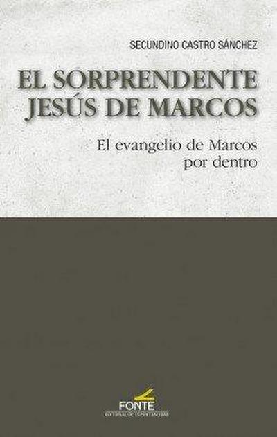 El sorprendente Jesús de Marcos : el evangelio de Marcos por dentro