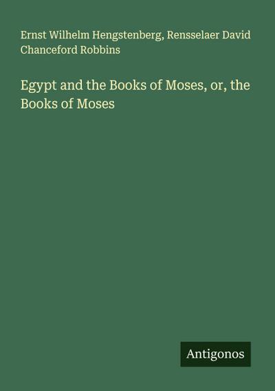 Egypt and the Books of Moses, or, the Books of Moses