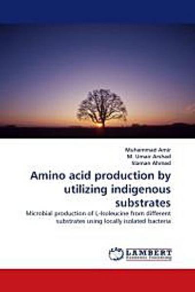 Amino acid production by utilizing indigenous substrates
