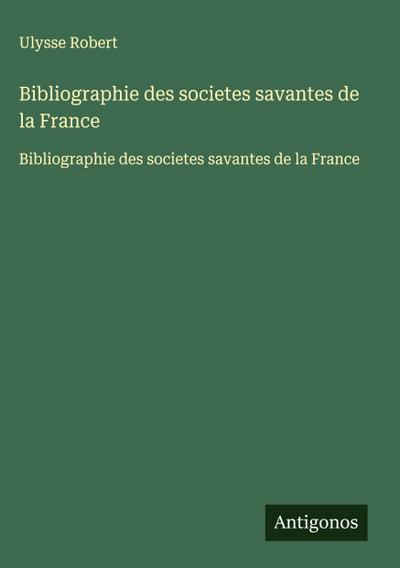 Bibliographie des societes savantes de la France