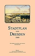 Stadtplan von Dresden 1868: Reprint eines historischen Stadtplanes der einstmaligen königlichen Polizeidirektion Dresden