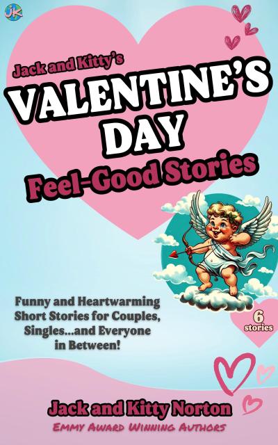 Jack and Kitty’s Valentine’s Day Feel-Good Stories: Funny and Heartwarming Short Stories for Couples, Singles... and Everyone in Between!