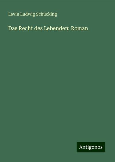 Schücking, L: Recht des Lebenden: Roman