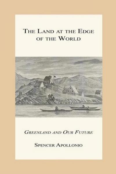 The Land at the Edge of the World - Greenland and Our Future