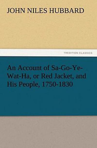 An Account of Sa-Go-Ye-Wat-Ha, or Red Jacket, and His People, 1750-1830