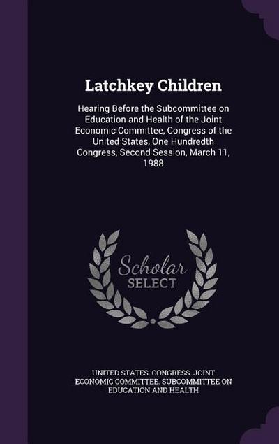 Latchkey Children: Hearing Before the Subcommittee on Education and Health of the Joint Economic Committee, Congress of the United States