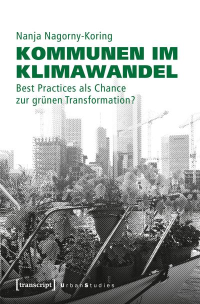 Kommunen im Klimawandel: Best Practices als Chance zur grünen Transformation? (Urban Studies)