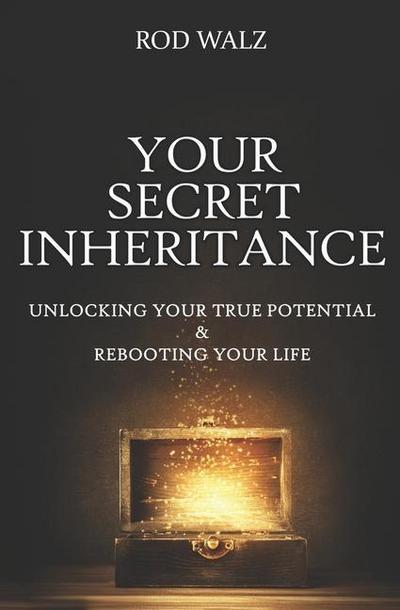 Your Secret Inheritance: Unlocking Your True Potential & Rebooting Your Life
