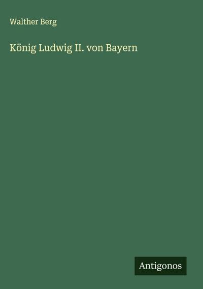 König Ludwig II. von Bayern