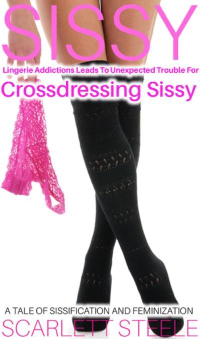 Sissy Lingerie Addictions Leads To Unexpected Trouble For Crossdressing Sissy - A Tale of Sissification and Feminization