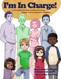 I’m In Charge! - A Parenting Strategy to Help You Raise Happy and Cooperative Children