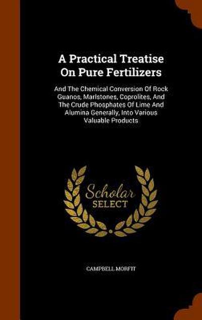 A Practical Treatise On Pure Fertilizers