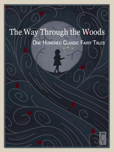 The Way Through the Woods - One Hundred Classic Fairy Tales